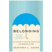 Belonging: The Science of Creating Connection and Bridging Divides - Geoffrey L. Cohen