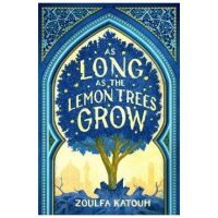 As Long as the Lemon Trees Grow - Zoulfa Katouh