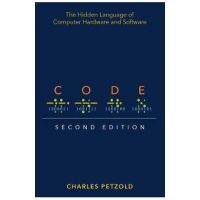 Code: The Hidden Language of Computer Hardware and Software - Charles Petzold