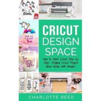 Cricut Design Space: How to Start Cricut Step by Step - Original Cricut Project Ideas Inside with Images - Charlotte Reed