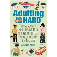 Adulting Made Easy: Things Someone Should Have Told You about Getting Your Grown-Up ACT Together - Amanda Morin