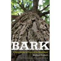 Bark: A Field Guide to Trees of the Northeast - Michael Wojtech