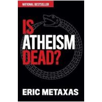Is Atheism Dead? - Eric Metaxas