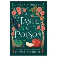 A Taste of Poison: A Snow White Retelling - Tessonja Odette