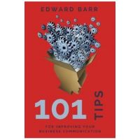 101 Tips for Improving Your Business Communication - Edward Barr