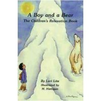A Boy and a Bear: The Children's Relaxation Book - Lori Lite
