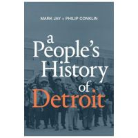 A People's History of Detroit - Mark Jay