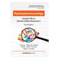 Psychopharmacology: Straight Talk on Mental Health Medications - Joseph Wegmann
