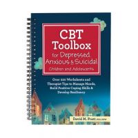 CBT Toolbox for Depressed, Anxious & Suicidal Children and Adolescents: Over 220 Worksheets and Therapist Tips to Manage Moods, Build Positive Coping - David Pratt