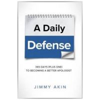 A Daily Defense: 365 Days Plus One to Becoming a Better Apologist - Jimmy Akin
