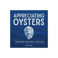 Appreciating Oysters: An Eater's Guide to Craft Oysters from Tide to Table - Dana Deskiewicz