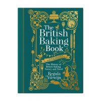 The British Baking Book: The History of British Baking, Savory and Sweet - Regula Ysewijn