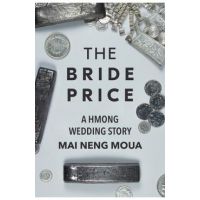 The Bride Price: A Hmong Wedding Story - Mai Neng Moua
