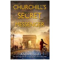 Churchill's Secret Messenger: A Ww2 Novel of Spies & the French Resistance - Alan Hlad