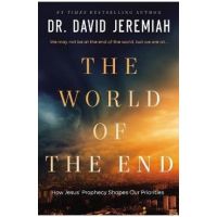 The World of the End: How Jesus' Prophecy Shapes Our Priorities - David Jeremiah