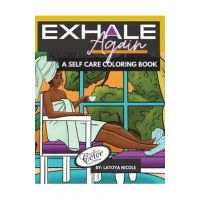 Exhale Again: A Self Care Coloring Book with Affirmations Celebrating Black and Brown Women Volume 2 - Latoya Nicole