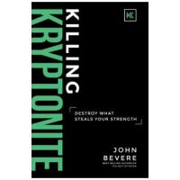 Killing Kryptonite: Destroy What Steals Your Strength - John Bevere