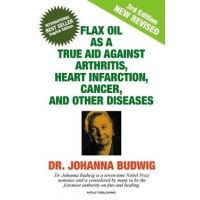 Flax Oil as a True Aid Against Arthritis, Heart Infarction, Cancer, and Other Diseases - Johanna Budwig