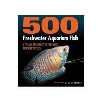 500 Freshwater Aquarium Fish: A Visual Reference to the Most Popular Species - Greg Jennings