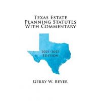 Texas Estate Planning Statutes with Commentary: 2021-2023 Edition - Gerry W. Beyer