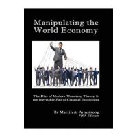 Manipulating the World Economy: The Rise of Modern Monetary Theory & the Inevitable Fall of Classical Economics - Is there an Alternative? - Martin A. Armstrong