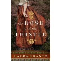 The Rose and the Thistle - Laura Frantz