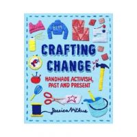 Crafting Change: Handmade Activism, Past and Present - Jessica Vitkus