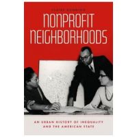 Nonprofit Neighborhoods: An Urban History of Inequality and the American State - Claire Dunning