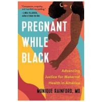 Pregnant While Black: Advancing Justice for Maternal Health in America - Monique Rainford