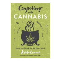 Conjuring with Cannabis: Spells and Rituals for the Weed Witch - Kerri Connor