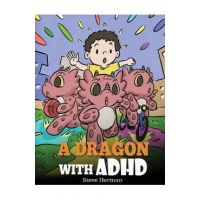 A Dragon With ADHD: A Children's Story About ADHD. A Cute Book to Help Kids Get Organized, Focus, and Succeed. - Steve Herman