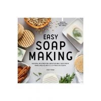 Easy Soap Making: Natural Recipes for Creative Melt-And-Pour, Hand-Milled, and Cold-Process Soaps - Kelly Cable