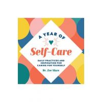 A Year of Self-Care: Daily Practices and Inspiration for Caring for Yourself - Zoe Shaw