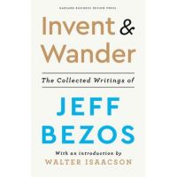 Invent and Wander: The Collected Writings of Jeff Bezos, with an Introduction by Walter Isaacson - Jeff Bezos