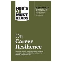 Hbr's 10 Must Reads on Career Resilience (with Bonus Article Reawakening Your Passion for Work by Richard E. Boyatzis, Annie McKee, and Daniel Goleman - Harvard Business Review