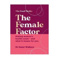 The Female Factor: The Whole-Body Health Bible for Women - Hazel Wallace