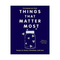 Things That Matter Most: Essays on Home, Friendship, and Love - Christopher De Vinck