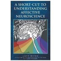 A Short-Cut to Understanding Affective Neuroscience - Lucy Biven