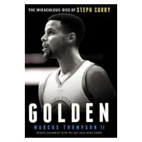 Golden: The Miraculous Rise of Steph Curry - Marcus Thompson