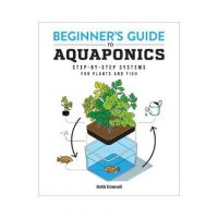 Beginner's Guide to Aquaponics: Step-By-Step Systems for Plants and Fish - Seth Connell