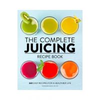 The Complete Juicing Recipe Book: 360 Easy Recipes for a Healthier Life - Stephanie Leach