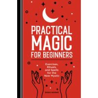 Practical Magic for Beginners: Exercises, Rituals, and Spells for the New Mystic - Maggie Haseman