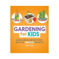 Gardening for Kids: Learn, Grow, and Get Messy with Fun Steam Projects - Brandy Stone