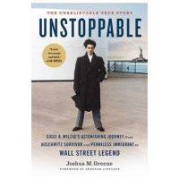 Unstoppable: Siggi B. Wilzig's Astonishing Journey from Auschwitz Survivor and Penniless Immigrant to Wall Street Legend - Joshua M. Greene