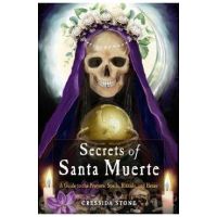 Secrets of Santa Muerte: A Guide to the Prayers, Spells, Rituals, and Hexes - Cressida Stone