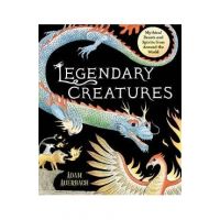 Legendary Creatures: Mythical Beasts and Spirits from Around the World - Adam Auerbach