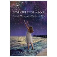 Adventures of a Soul: Psychics, Mediums, the Mystical, and Me - Anne Newgarden