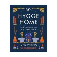 My Hygge Home: How to Make Home Your Happy Place - Meik Wiking
