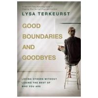Good Boundaries and Goodbyes: Loving Others Without Losing the Best of Who You Are - Lysa Terkeurst