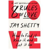 8 Rules of Love: How to Find It, Keep It, and Let It Go - Jay Shetty